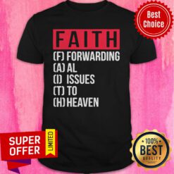 Top Faith Forwarding All Issue To Heaven Shirt