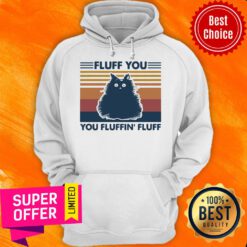 Top Fluff You You Fluffin Fluff Cat Vintage Hoodie