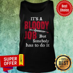 Top It's A Bloody Job But Somebody Has To Do It Tank Top