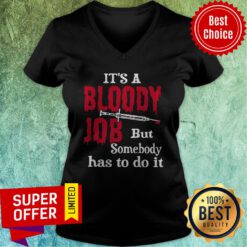 Top It's A Bloody Job But Somebody Has To Do It V-neck