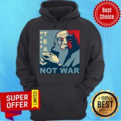 Top Make Tea Not War Hoodie