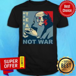 Top Make Tea Not War Shirt