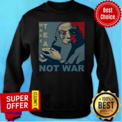 Top Make Tea Not War Sweatshirt