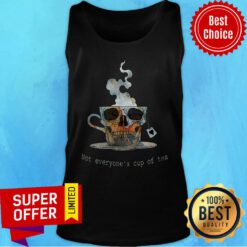Top Not Everyone's Cup Of Tea Skull Tank Top
