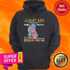 August Girl She Is Both Hellfire Holywater And The Flavor You Taste Depends On How You Treat Her Hoodie