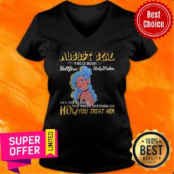 August Girl She Is Both Hellfire Holywater And The Flavor You Taste Depends On How You Treat Her V-neck
