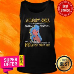 August Girl She Is Both Hellfire Holywater And The Flavor You Taste Depends On How You Treat Her Tank Top