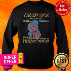 August Girl She Is Both Hellfire Holywater And The Flavor You Taste Depends On How You Treat Her Sweatshirt