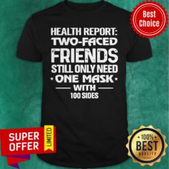 Awesome Health Report Two Faced Friends Still Only Need One Mask With 100 Sides Shirt