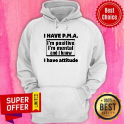 Awesome I Have PMA I Have Attitude Hoodie