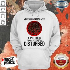 Awesome Never Underestimate A Mother Who Listens To Disturbed Hoodie
