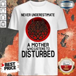 Awesome Never Underestimate A Mother Who Listens To Disturbed Shirt