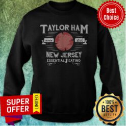 Awesome Taylor Ham Since 1856 New Jersey Essential Eating Sweatshirt