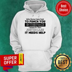 Awesome When Karma Comes Back To Punch You In The Face I Wanna Be There Hoodie