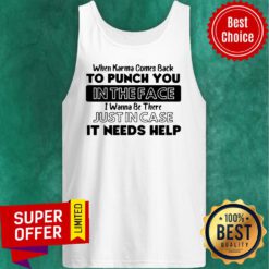 Awesome When Karma Comes Back To Punch You In The Face I Wanna Be There Tank Top
