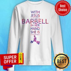 Awesome With Jesus In Her Heart And Barbell In Her Hand She Is Unstoppable Sweatshirt