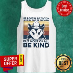 Be Rootin Be Tootin And By God Be Shootin But Most Of All Be Kind Vintage Tank Top
