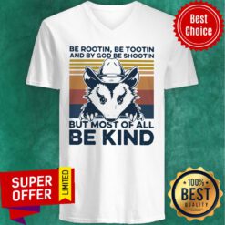 Be Rootin Be Tootin And By God Be Shootin But Most Of All Be Kind Vintage V-neck