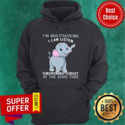 Elephant I'm Multitasking I Can Listen Ignore And Forget At The Same Time Hoodie