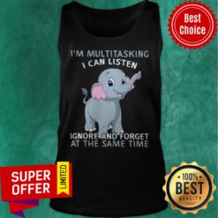 Elephant I'm Multitasking I Can Listen Ignore And Forget At The Same Time Tank Top