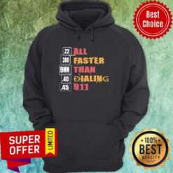 Funny 22 380 9mm 40 45 All Faster Than Dialing 911 Saying Hoodie