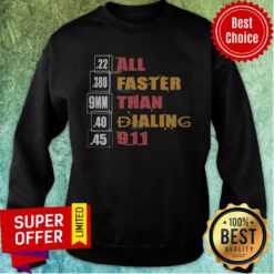 Funny 22 380 9mm 40 45 All Faster Than Dialing 911 Saying Sweatshirt