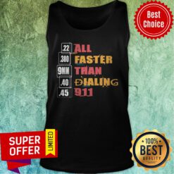 Funny 22 380 9mm 40 45 All Faster Than Dialing 911 Saying Tank Top