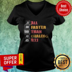 Funny 22 380 9mm 40 45 All Faster Than Dialing 911 Saying V-neck