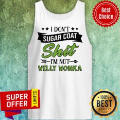 Funny I Don’t Sugar Coat Shit I’m Not Willy Wonka Tank Top