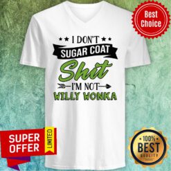 Funny I Don’t Sugar Coat Shit I’m Not Willy Wonka V-neck