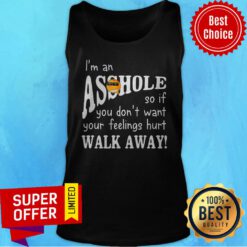 Funny I'm An Asshole So If You Don't Want Your Feelings Hurt Walk Away Tank Top