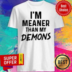 Funny I’m Meaner Than My Demons Shirt