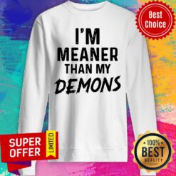 Funny I’m Meaner Than My Demons Sweatshirt