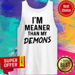 Funny I’m Meaner Than My Demons Tank Top