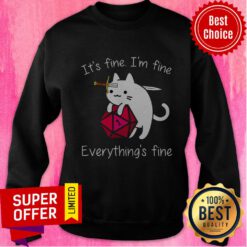 Funny It's Fine I'm Fine Everything's Fine Sweatshirt