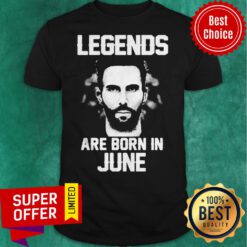 Funny Legends Are Born In June Adam Levine Shirt