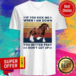 Horse If You Kick Me When I Am Down You Better Pray I Don’t Get Up V-neck