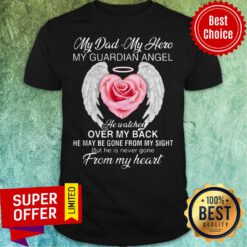 My Dad – My Hero – My Guardian Angel He Watches Over My Back Shirt