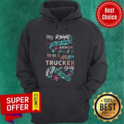 My Knight In Shining Armor Turns Out To Be A Trucker In Dirty Boots Hoodie