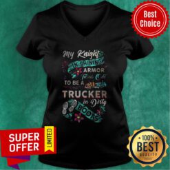 My Knight In Shining Armor Turns Out To Be A Trucker In Dirty Boots V-neck