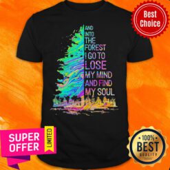 Nice And Into The Forest I Go To Lose My Mind And Find My Soul Shirt