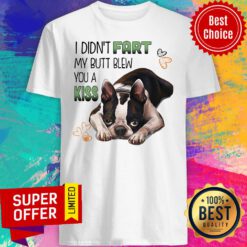 Nice Boston I Didn't Fart My Butt Blew You A Kiss Shirt