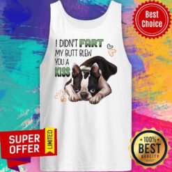 Nice Boston I Didn't Fart My Butt Blew You A Kiss Tank Top