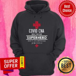 Nice Covid CNA Because Superhero Isn’t An Official Job Title Hoodie