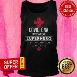 Nice Covid CNA Because Superhero Isn’t An Official Job Title Tank Top