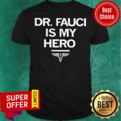 Nice Dr. Fauci is My Hero Shirt