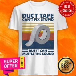 Nice Duct Tape Can’t Fix Stupid But It Can Muffle The Sound Vintage Shirt