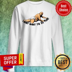 Nice I Just Want To Be Pure Frank Reynolds Sweatshirt
