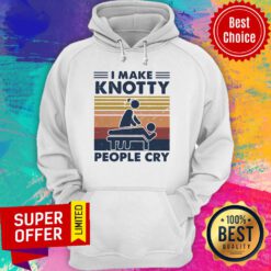 Nice I Make Knotty People Cry Vintage Hoodie
