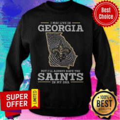 Nice I May Live In Georgia But I’ll Always Have The Saints In My DNA Sweatshirt